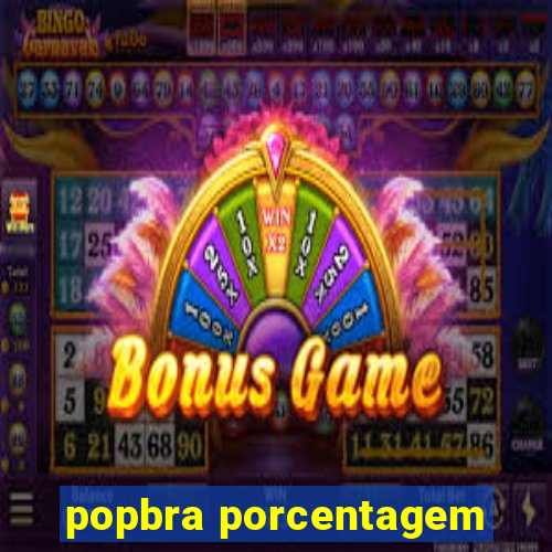 popbra porcentagem